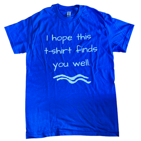 I hope this Tshirt finds you well